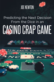 Title: Predicting the Next Decision From the Dice in an Casino Crap Game, Author: Joe Newton