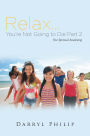 Relax. . . You're Not Going to Die Part 2: Our Spiritual Awakening