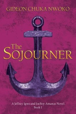 The Sojourner: A Jeffrey Igwe and JoeBoy Amanze Novel