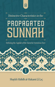 Title: Distinctive Characteristics in the Propagated Sunnah defining the Aqidah of the Saved & Victorious Sect (Vol 1), Author: Shaykh Hafidh al-Hakami