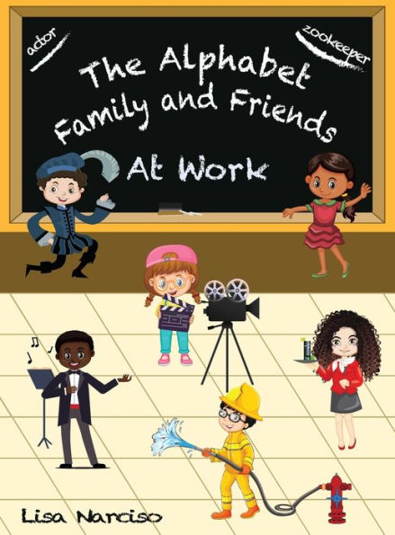 The Alphabet Family and Friends A to Z: At Work