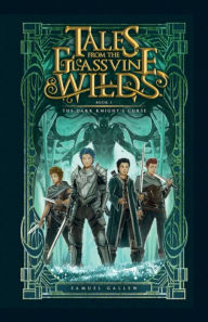 Title: Tales from the Glassvine Wilds: Book 1: The Dark Knight's Curse., Author: Samuel Gallew