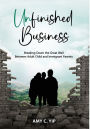 Unfinished Business: Breaking Down the Great Wall Between Adult Child and Immigrant Parents