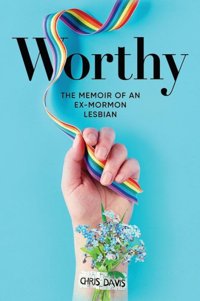 Worthy: The Memoir of an Ex-Mormon Lesbian