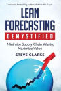 Lean Forecasting Demystified: Minimize Supply Chain Waste, Maximize Value
