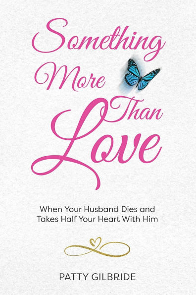 Something More Than Love: When Your Husband Dies and Takes Half Heart With Him