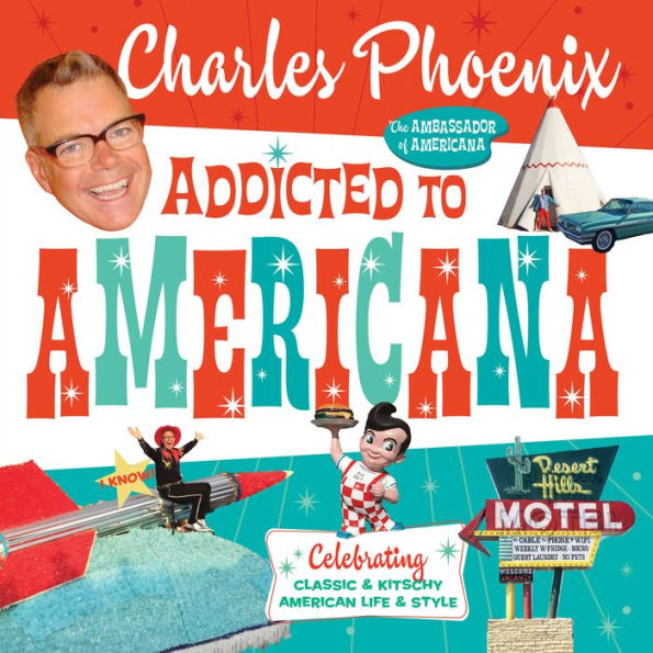 Addicted to Americana: Celebrating Classic & Kitschy American Life Style