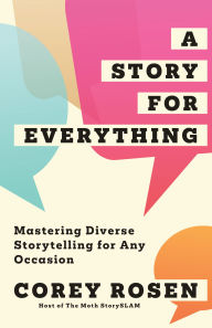 Title: A Story for Everything: Mastering Diverse Storytelling for Any Occasion, Author: Corey Rosen