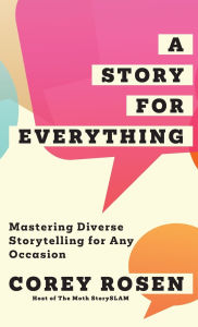 Title: A Story for Everything: Mastering Diverse Storytelling for Any Occasion, Author: Corey Rosen