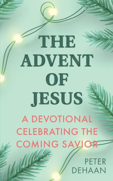 the Advent of Jesus: A Devotional Celebrating Coming Savior