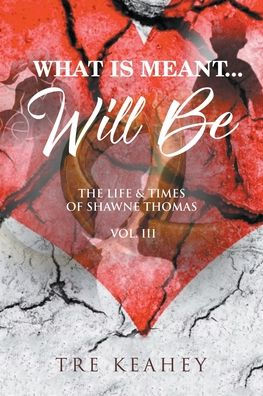 What Is Meant... Will Be: The Life & Times of Shawne Thomas - Volume III