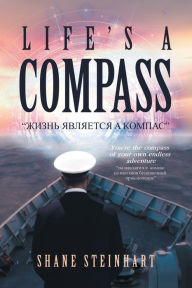 Title: Life's A Compass, Author: Shane Steinhart