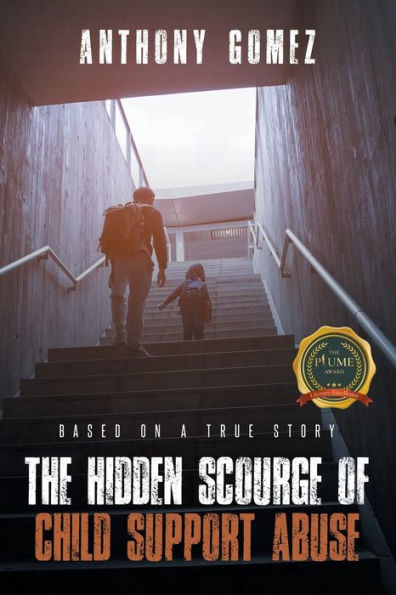 The Hidden Scourge of Child Support Abuse: Based On A True Story
