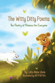 Title: The Witty Ditty Poems: The Poetry of Phonics for Everyone, Author: Carla-Marie Ulerie