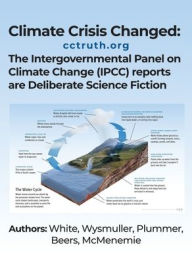 Title: Climate Crisis Changed: The Intergovernmental Panel on Climate Change (IPCC) reports are Deliberate Science Fiction, Author: Dave White