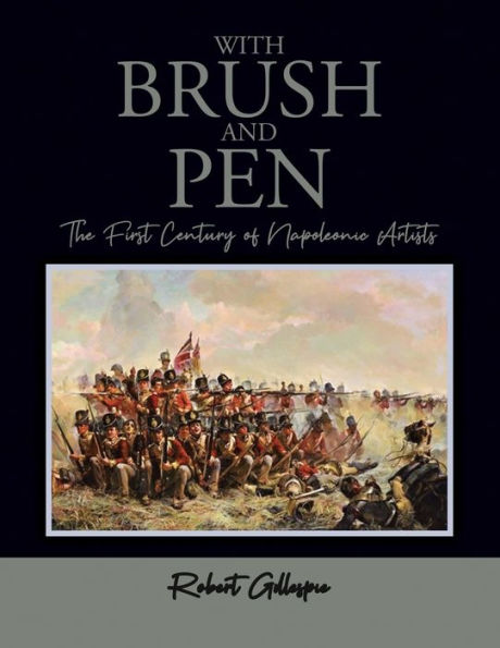 With Brush and Pen: The First Century of Napoleonic Artists