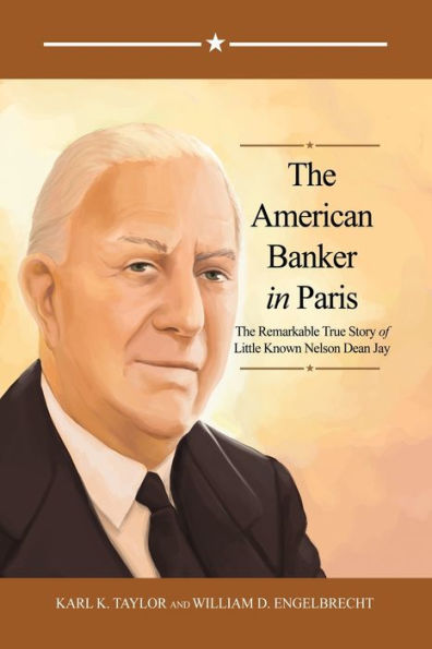 The American Banker Paris: Remarkable True Story of Little Known Nelson Dean Jay