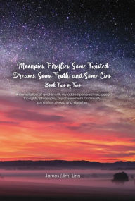 Title: Moonpies, Fireflies, Some Twisted Dreams, Some Truth, and Some Lies: Book Two, Author: James (Jim) Linn