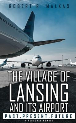 The Village of Lansing and its airport: A Personal Memoir