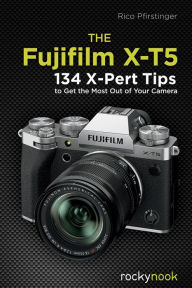 Title: The Fujifilm X-T5: 134 X-Pert Tips to Get the Most Out of Your Camera, Author: Rico Pfirstinger
