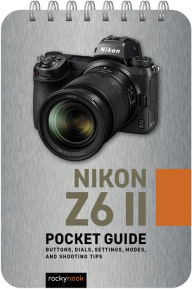 Title: Nikon Z6 II: Pocket Guide, Author: Rocky Nook