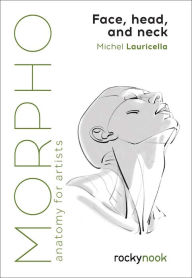 Title: Morpho: Face, Head, and Neck: Anatomy for Artists, Author: Michel Lauricella