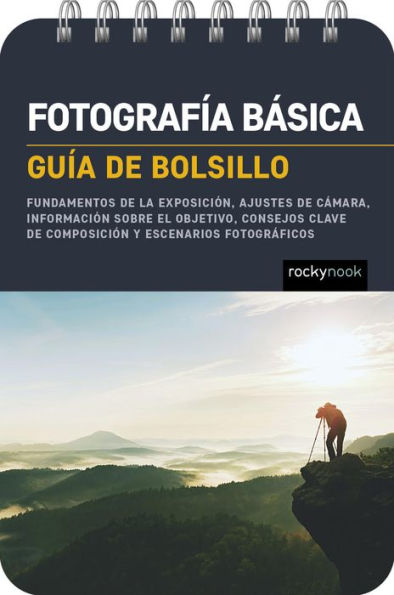 Fotografía básica: Guía de bolsillo (Basic Photography: Pocket Guide): Fundamentos de la exposición, ajustes de cámara, información sobre el objetivo, consejos clave de composición y escenarios fotográficos (Exposure Basics, Camera Settings, Lens Info, Co