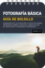 Fotografía básica: Guía de bolsillo (Basic Photography: Pocket Guide): Fundamentos de la exposición, ajustes de cámara, información sobre el objetivo, consejos clave de composición y escenarios fotográficos (Exposure Basics, Camera Settings, Lens Info, Co