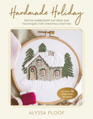 Best free ebook download Handmade Holiday: Festive Embroidery Patterns and Techniques for Christmas Crafting by Alyssa Ploof