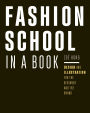 Fashion School in a Book: Design & Illustration for the Beginner and the Brand