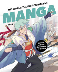 Title: The Complete Course for Drawing Manga: Learn to Write and Illustrate Your First Manga, Author: Kuru