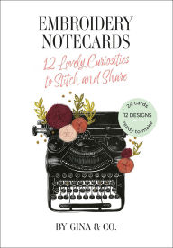 Title: Embroidery Notecards: 12 Lovely Curiosities to Stitch and Share, Author: Gina & Co.