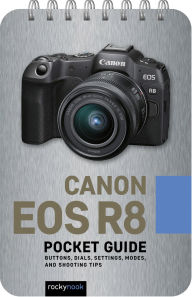 Title: Canon EOS R8: Pocket Guide: Buttons, Dials, Settings, Modes, and Shooting Tips, Author: Rocky Nook