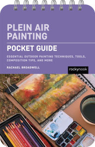 Title: Plein Air Painting: Pocket Guide: Essential Outdoor Painting Techniques, Tools, Composition Tips, and More, Author: Rachael Broadwell