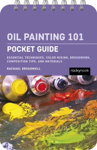 Title: Oil Painting 101: Pocket Guide: Essential Techniques, Color Mixing, Brushwork, Composition Tips, and Materials, Author: Rachael Broadwell