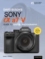 Title: David Busch's Sony Alpha a7 V Guide to Digital Photography, Author: David D. Busch