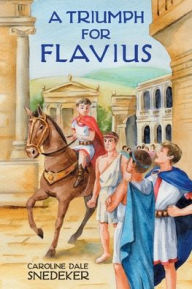 Title: A Triumph for Flavius, Author: Caroline Dale Snedeker