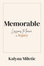 Memorable: Lessons to Leave a Legacy