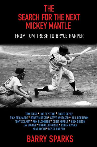 The Search for the Next Mickey Mantle: From Tom Tresh to Bryce Harper