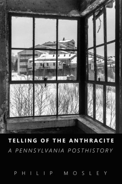 Telling of the Anthracite: A Pennsylvania Posthistory