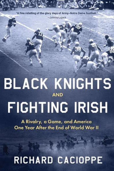 Black Knights and Fighting Irish: a Rivalry, Game, America One Year After the End of World War II