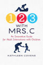 1, 2, 3 with Mrs. C: An Innovative Guide for Adult Interactions With Children