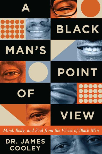 A Black Man's Point of View: Mind, Body, and Soul from the Voices of Black Men
