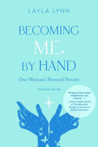 Title: Becoming Me, By Hand: One Woman's Personal Process, Author: Layla Lynn