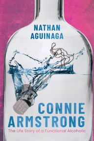 Google free books pdf free download Connie Armstrong: The Life Story of a Functional Alcoholic 9798888240601  by Nathan Aguinaga