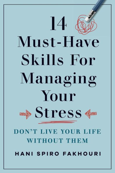 14 Must-Have Skills for Managing Your Stress: Don't Live Life Without Them
