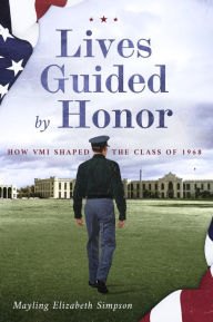 Best sellers eBook online Lives Guided by Honor: How VMI Shaped the Class of 1968