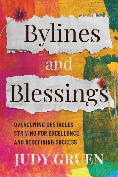 Bylines and Blessings: Overcoming Obstacles, Striving for Excellence, Redefining Success