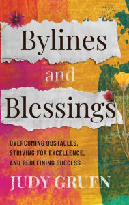 Textbook download free pdf Bylines and Blessings: Overcoming Obstacles, Striving for Excellence, and Redefining Success