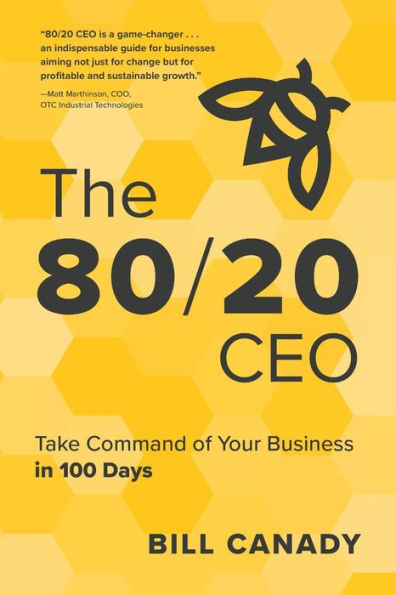 The 80/20 CEO: Take Command of Your Business 100 Days